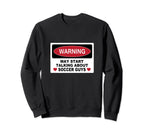 Warning Soccer Guys Novelty Fun Sweatshirt - Fun Novelty Design for Adults