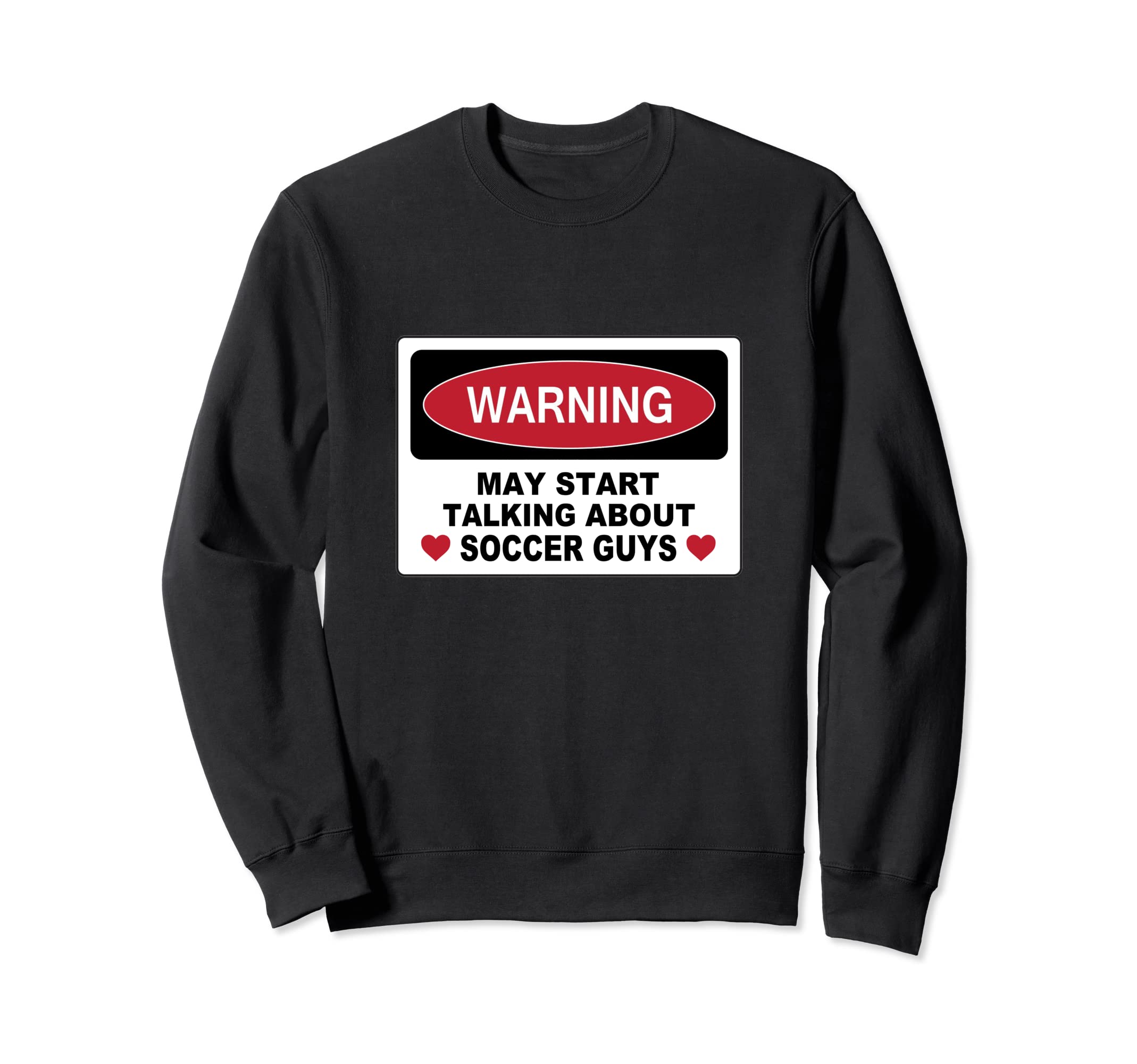 Warning Soccer Guys Novelty Fun Sweatshirt - Fun Novelty Design for Adults