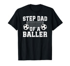 Step Dad Baller Soccer Step Dad T-Shirt - Streetwear Style Men Women
