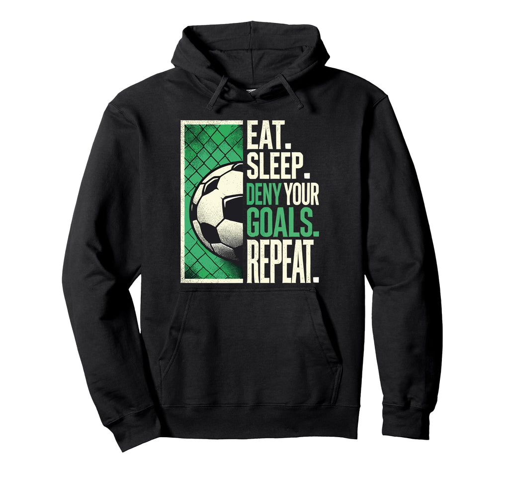 Soccer Gifts Goalies Eat Sleep Deny Your Hoodie - Custom Art Print Unisex