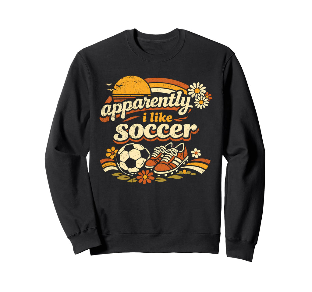 Apparently I Like Soccer Sweatshirt - Casual Everyday Wear Men Women