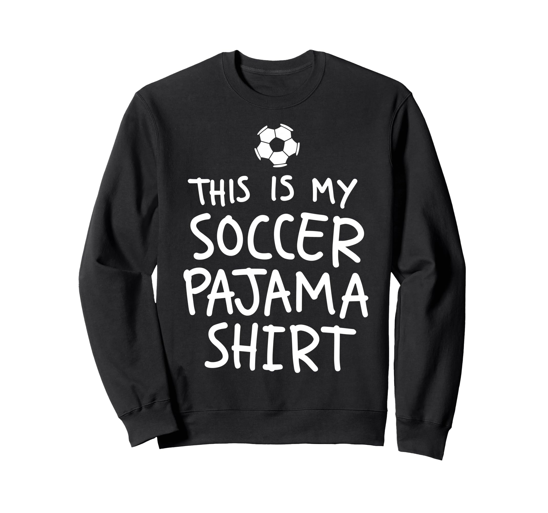 This Is My Soccer Pajama Funny Sweatshirt - Fun Novelty Design Men Women
