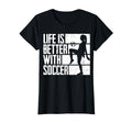 Funny Life Is Better Soccer T-Shirt - Trendy Graphic Unisex
