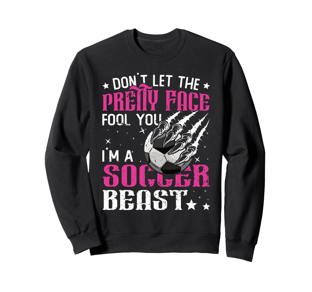 Dont Let Pretty Face Fool You Soccer Sweatshirt - Streetwear Style Unisex