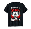 My Favorite Goalie Calls Me Mother Soccer T-Shirt - Novelty Apparel Unisex
