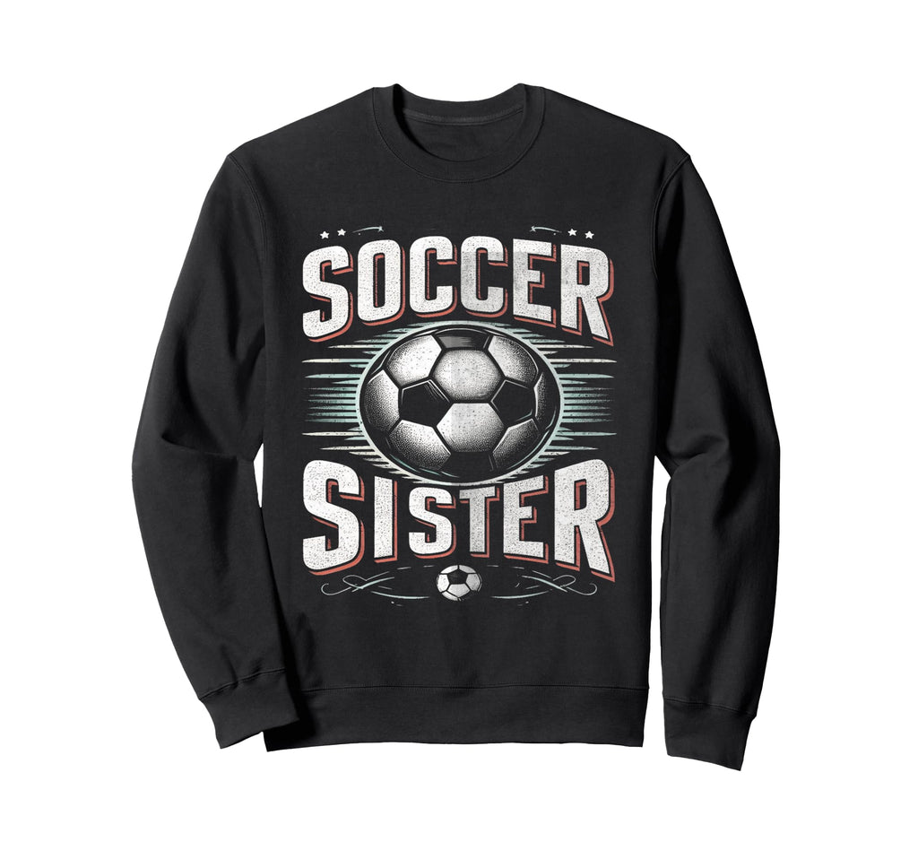 Soccer Sister Football Lover Gifts Sweatshirt - Unique Graphic for Adults