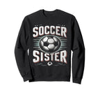 Soccer Sister Football Lover Gifts Sweatshirt - Unique Graphic for Adults