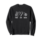 Peace Love Soccer Funny Soccer Sweatshirt - Casual Everyday Wear Unisex