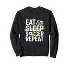 Eat Sleep Soccer Repeat Sweatshirt - Streetwear Style Men Women