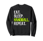 Eat Sleep Handball Repeat Player Funny Sweatshirt - Trendy Graphic Unisex