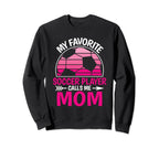 My Favorite Soccer Player Calls Me Sweatshirt - Streetwear Style Men Women
