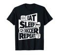 Eat Sleep Soccer Repear Soccer T-Shirt - Casual Everyday Wear Men Women