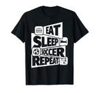 Eat Sleep Soccer Repear Soccer T-Shirt - Casual Everyday Wear Men Women