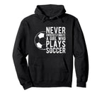 Never Underestimate Who Plays Soccer Hoodie - Custom Art Print Men Women