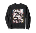Goalie Craziest Player Field Soccer Sweatshirt - Streetwear Style Unisex