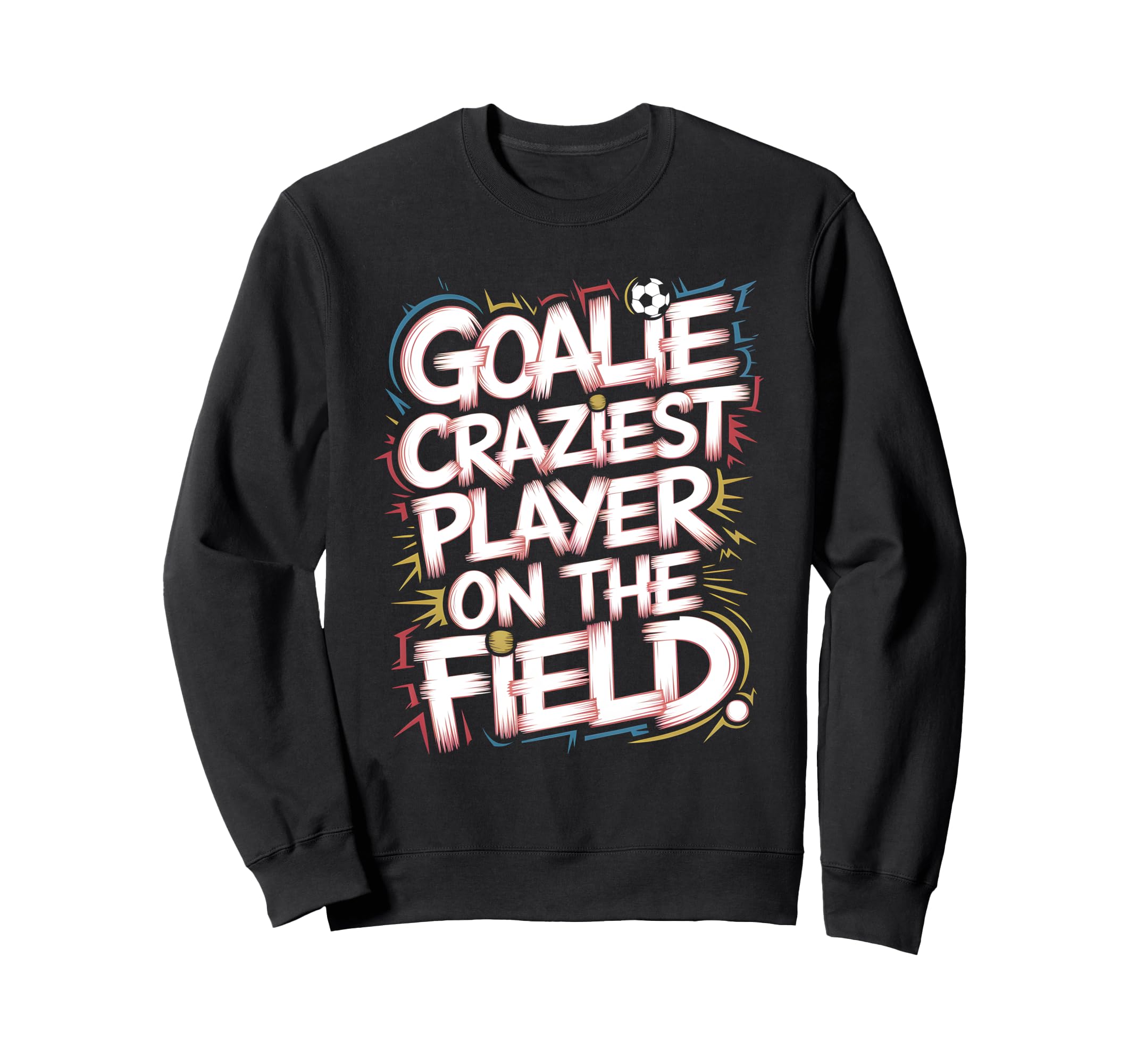 Goalie Craziest Player Field Soccer Sweatshirt - Streetwear Style Unisex