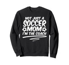 Not Just Soccer Mom Im Coach Team Sweatshirt - Unique Graphic Unisex