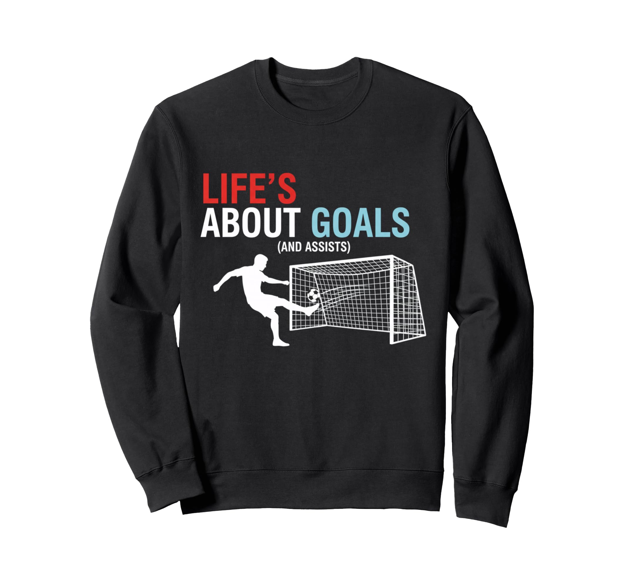 Lifes About Goals And Assists Soccer Sweatshirt - Graphic Print Unisex