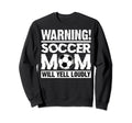 Funny Soccer Moms Warning Soccer Sweatshirt - Aesthetic Graphic for Adults