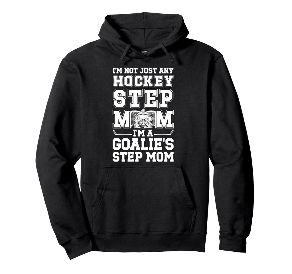Im Hockey Goalie Step Mom Hockey Hoodie - Fun Novelty Design Men Women