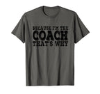 Coach Because Im Coach Thats Why T-Shirt - Aesthetic Graphic for Adults