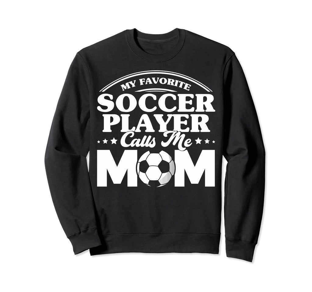 Soccer Mom My Favorite Soccer Sweatshirt - Novelty Apparel for Adults