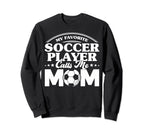 Soccer Mom My Favorite Soccer Sweatshirt - Novelty Apparel for Adults