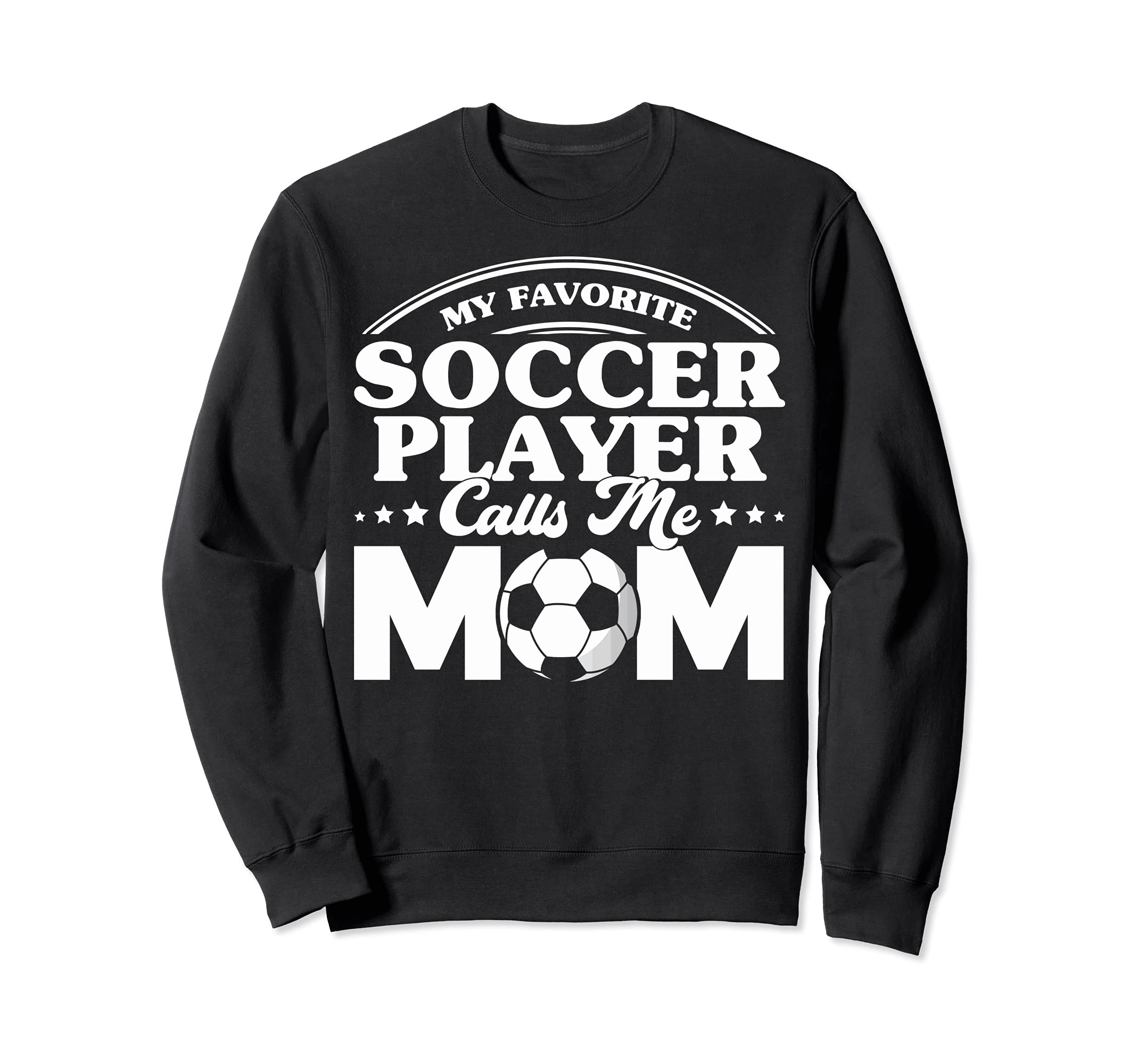 Soccer Mom My Favorite Soccer Sweatshirt - Novelty Apparel for Adults