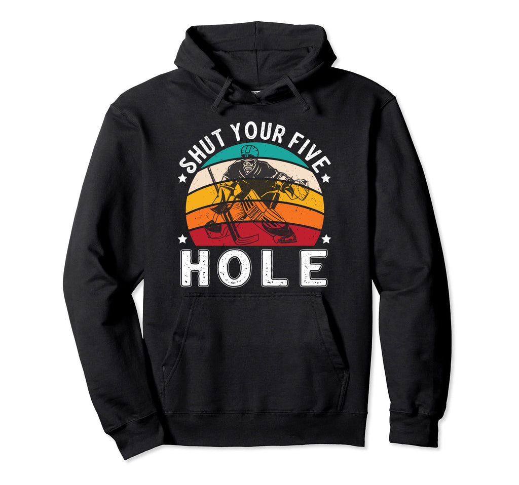 Shut Your Five Hole Ice Hockey Player Hoodie - Graphic Print Men Women