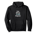 Eat Sleep Train Repeat Sport Athlete Hoodie - Novelty Apparel Unisex