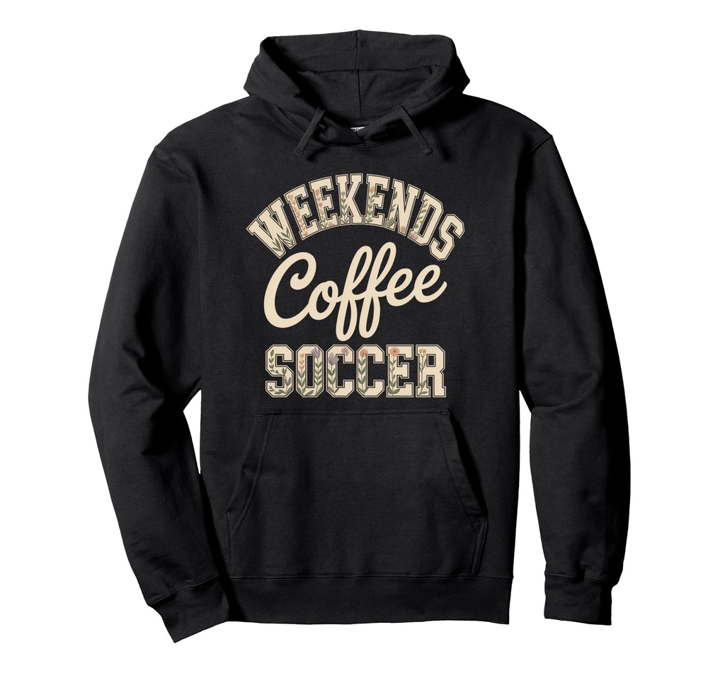 Weekends Coffee Soccer Mom Life Sayings Hoodie - Novelty Apparel Men Women