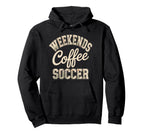 Weekends Coffee Soccer Mom Life Sayings Hoodie - Novelty Apparel Men Women