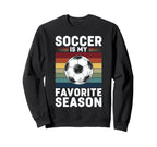 Soccer Is My Favorite Season Sweatshirt - Fun Novelty Design for Adults
