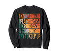 I Know I Play Like Try To Keep Up Sweatshirt - Graphic Print Men Women