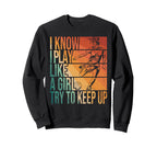 I Know I Play Like Try To Keep Up Sweatshirt - Graphic Print Men Women