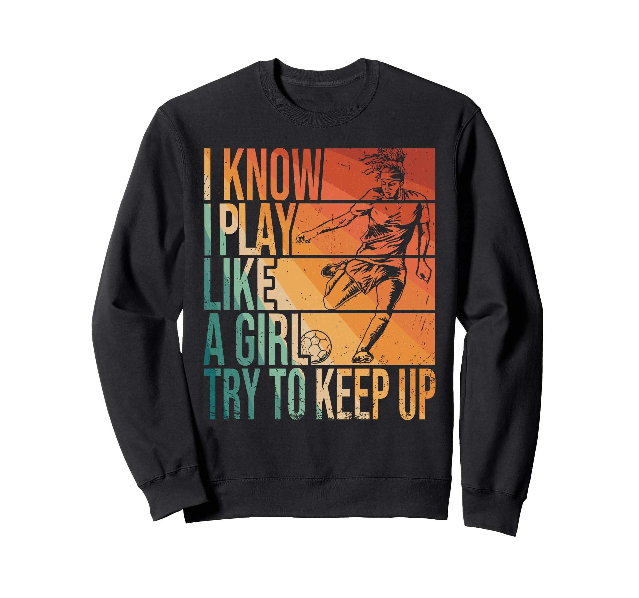 I Know I Play Like Try To Keep Up Sweatshirt - Graphic Print Men Women
