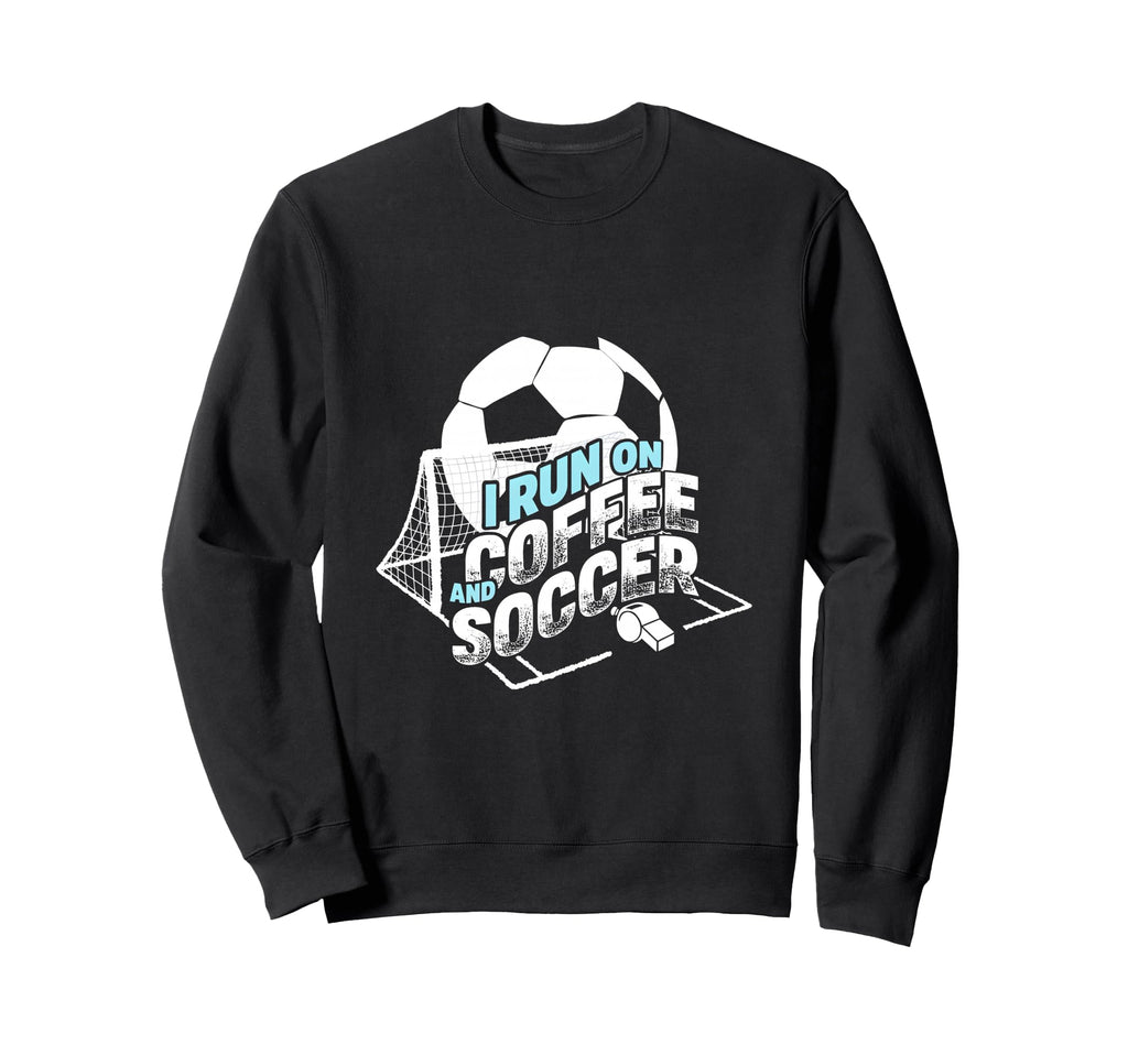 I Run Coffee And Soccer Soccer Sweatshirt - Aesthetic Graphic Unisex