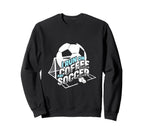 I Run Coffee And Soccer Soccer Sweatshirt - Aesthetic Graphic Unisex