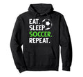 Eat Sleep Soccer Fans Soccer Coaches Eat Hoodie - Aesthetic Graphic Unisex