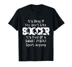 Its Ok If You Dont Like Soccer Funny T-Shirt - Novelty Apparel Unisex