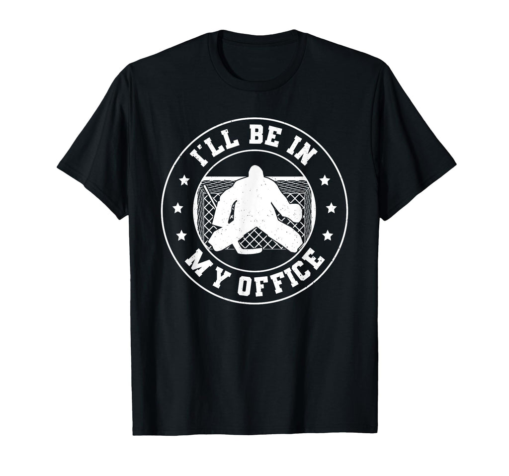 Puckaloo Hockey Goalie Ill Be My Office T-Shirt - Novelty Apparel Unisex