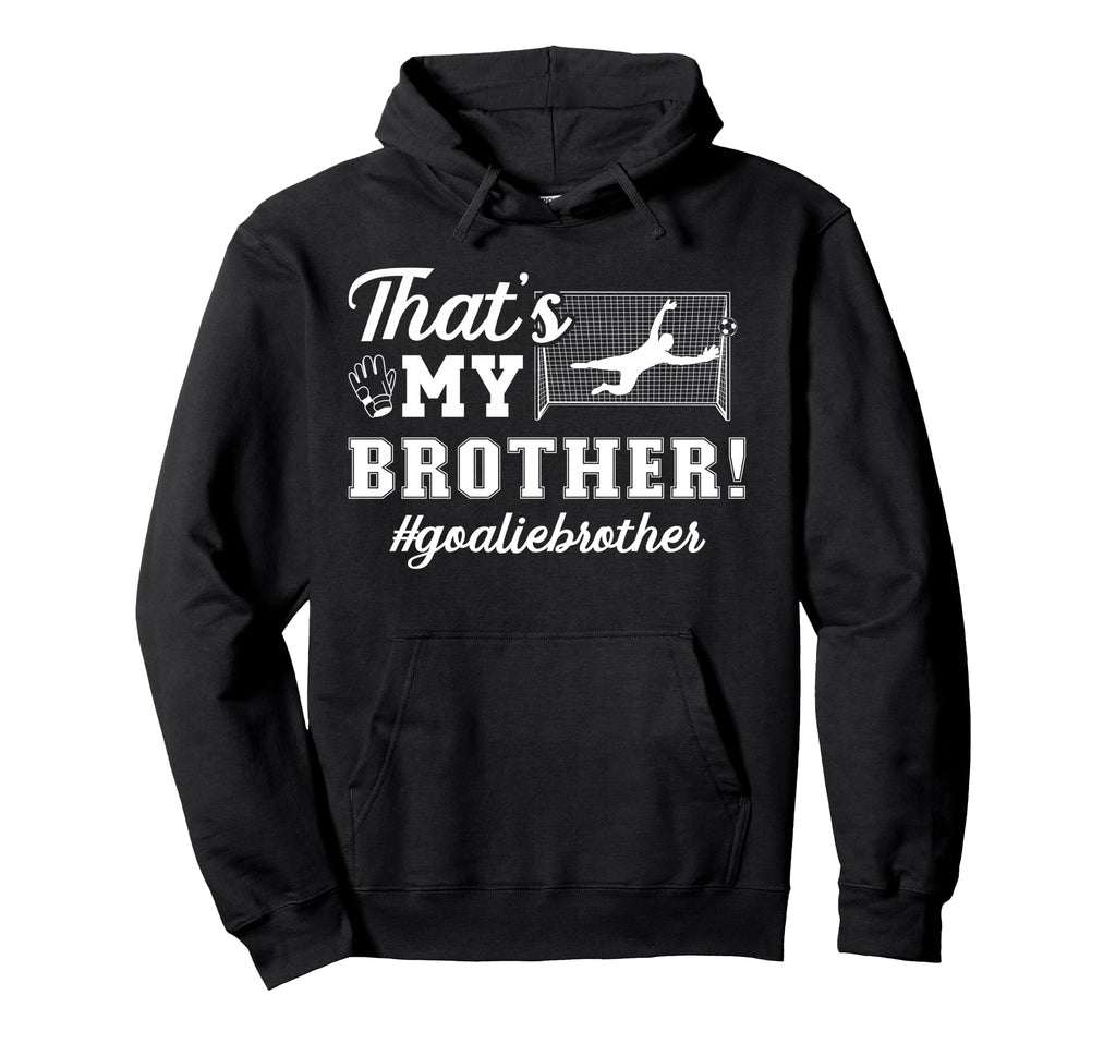 My Brother Soccer Goalie Brother Hoodie - Custom Art Print Men Women