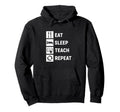 Eat Sleep Teach Repeat Hoodie - Unique Graphic Unisex