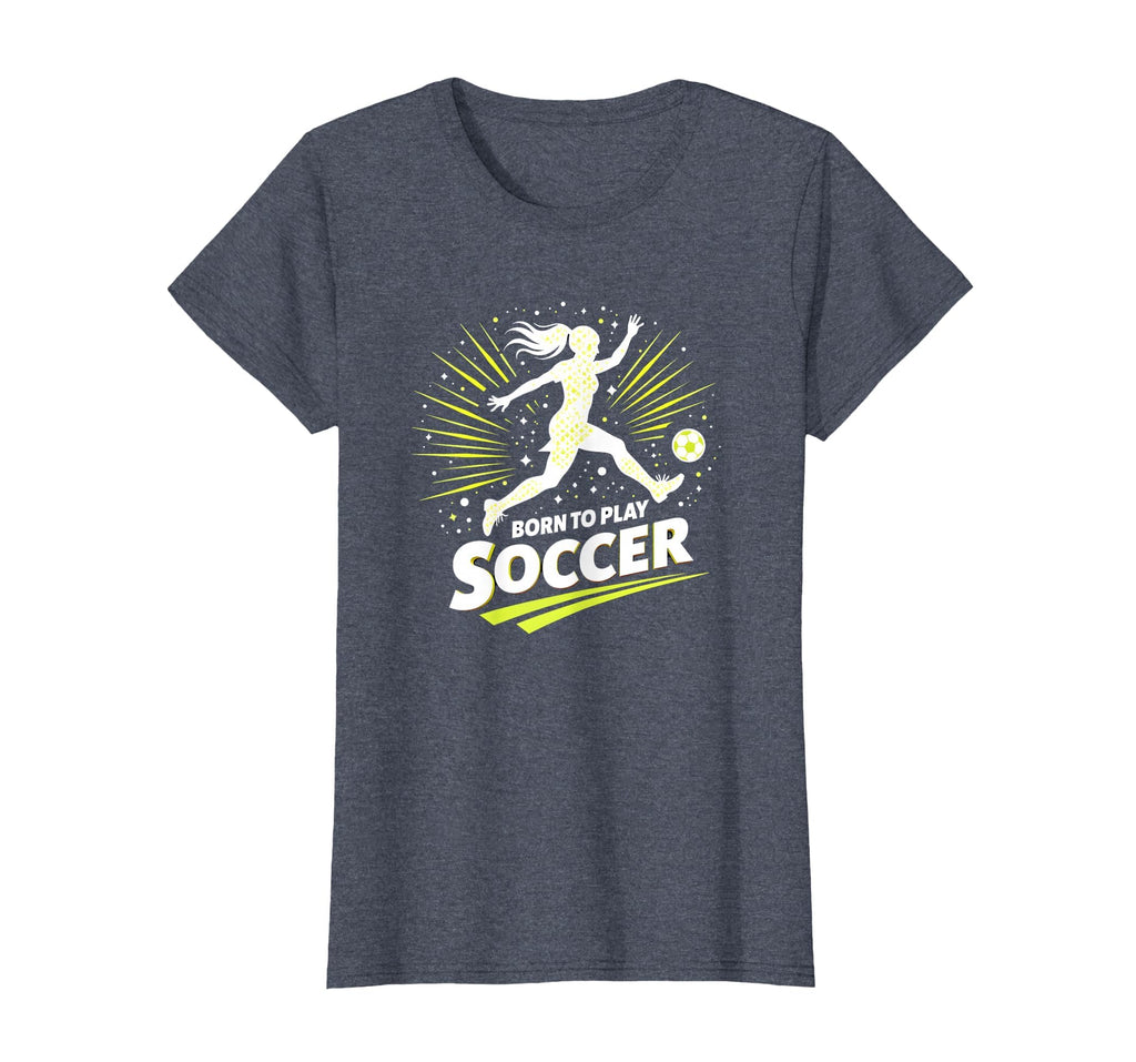 Born To Play Soccer Womens Inspirational T-Shirt - Graphic Print Men Women