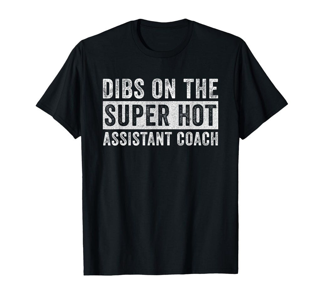 Dibs Super Hot Assistant Coach Wife T-Shirt - Minimalist Print Unisex