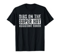 Dibs Super Hot Assistant Coach Wife T-Shirt - Minimalist Print Unisex
