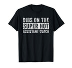 Dibs Super Hot Assistant Coach Wife T-Shirt - Minimalist Print Unisex