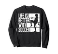 Funny Life Is Better Soccer Sweatshirt - Novelty Apparel Unisex