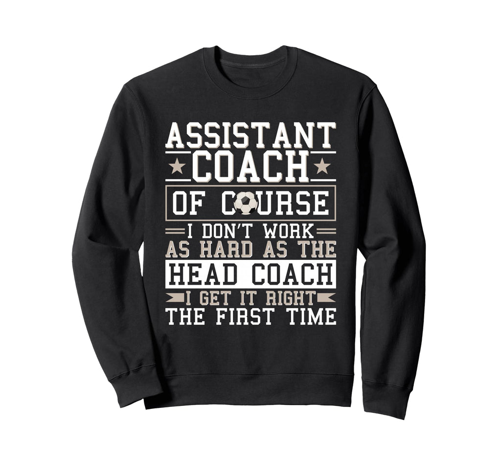 Soccer Assistant Coach Gets It Right Sweatshirt - Unique Graphic Unisex