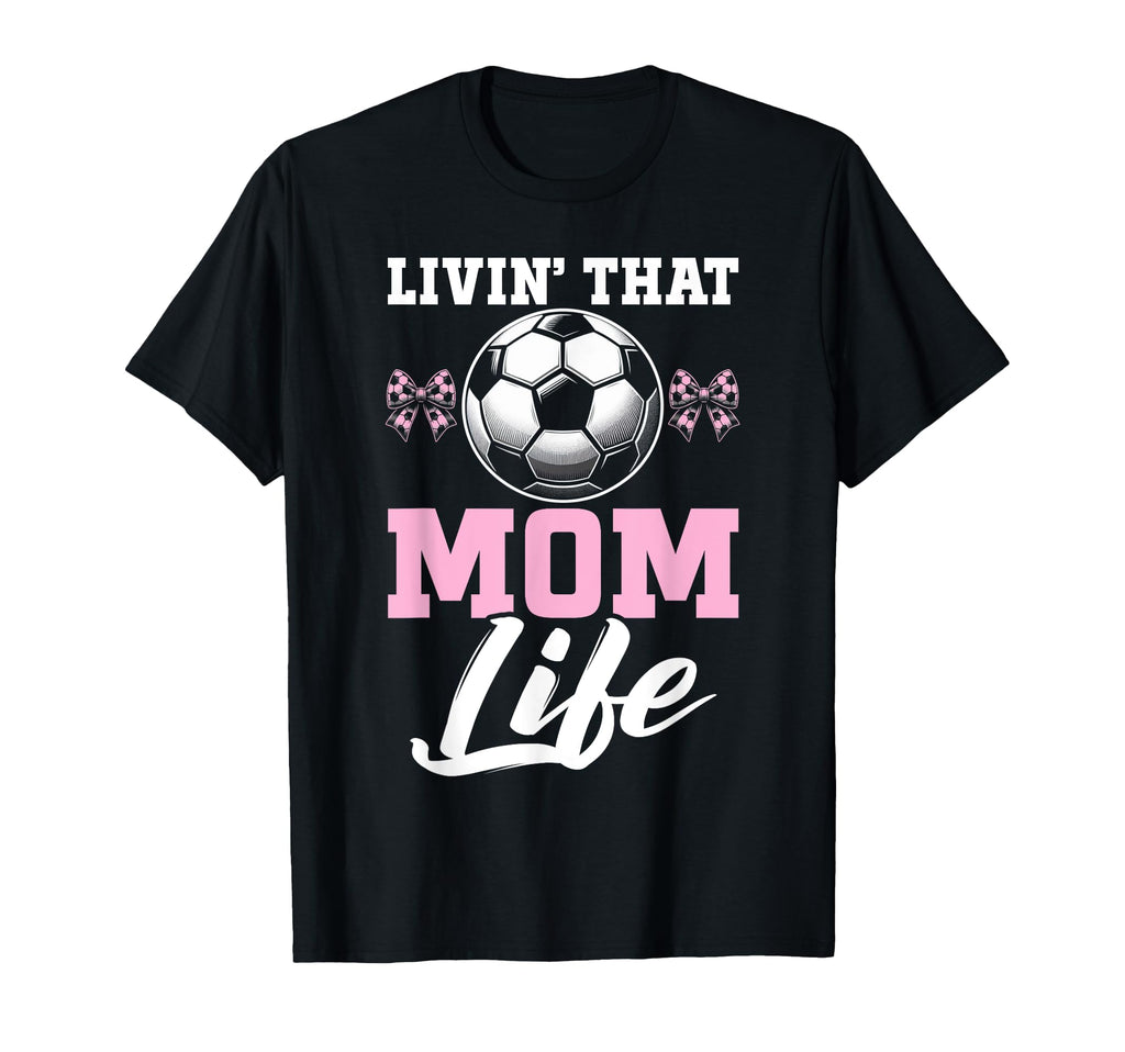 Livin That Mom Life Soccer Season T-Shirt - Trendy Graphic for Adults